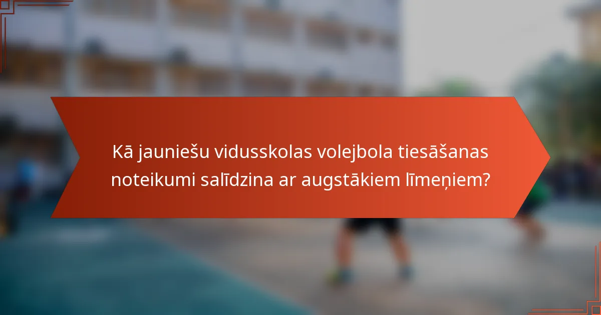 Kā jauniešu vidusskolas volejbola tiesāšanas noteikumi salīdzina ar augstākiem līmeņiem?