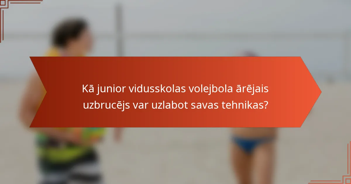Kā junior vidusskolas volejbola ārējais uzbrucējs var uzlabot savas tehnikas?