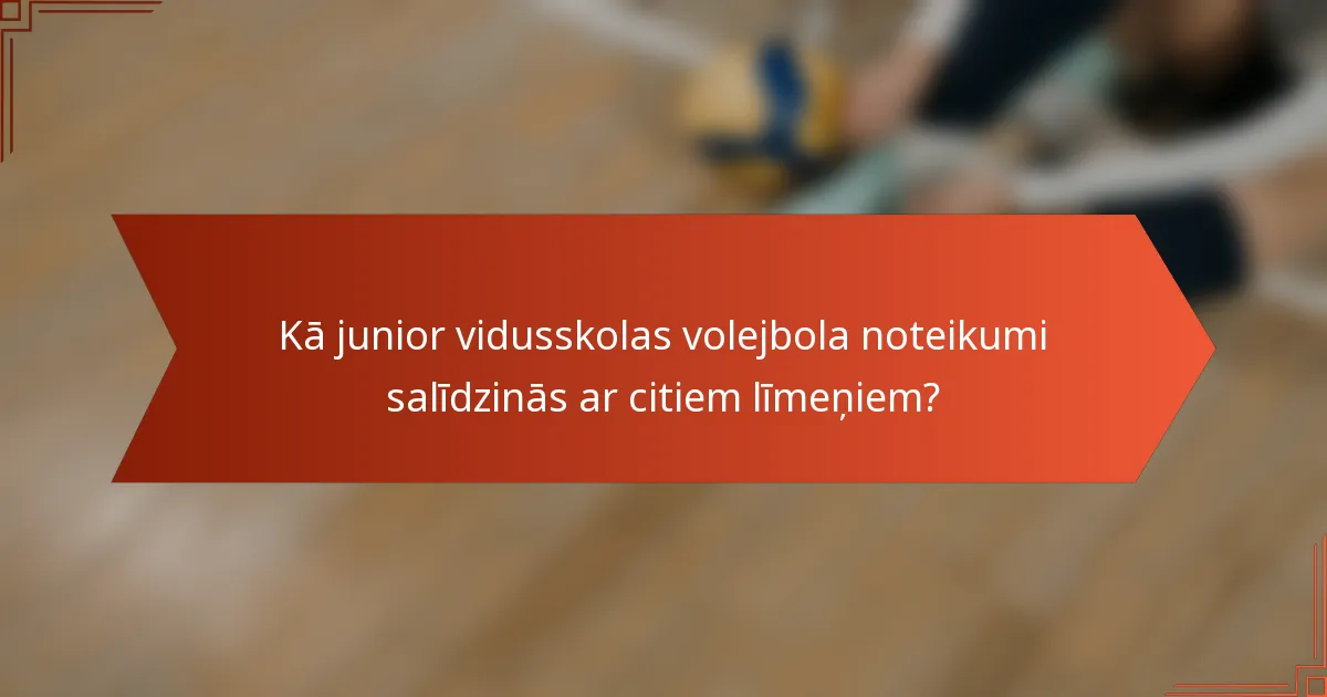 Kā junior vidusskolas volejbola noteikumi salīdzinās ar citiem līmeņiem?