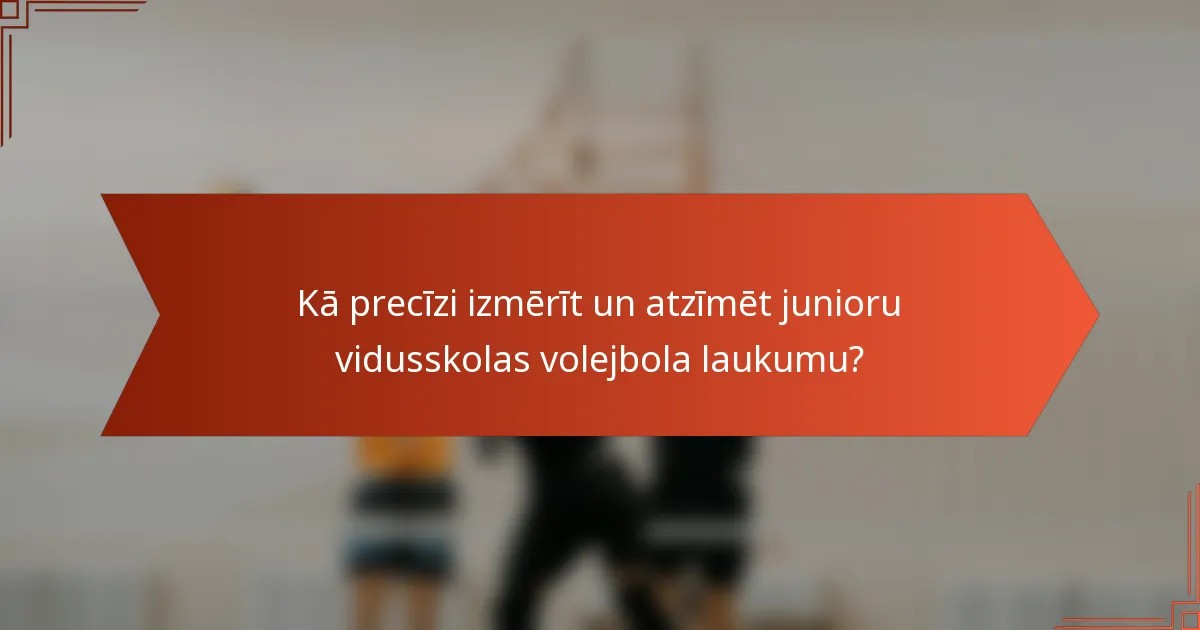 Kā precīzi izmērīt un atzīmēt junioru vidusskolas volejbola laukumu?