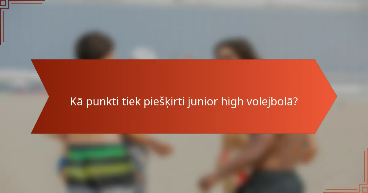 Kā punkti tiek piešķirti junior high volejbolā?