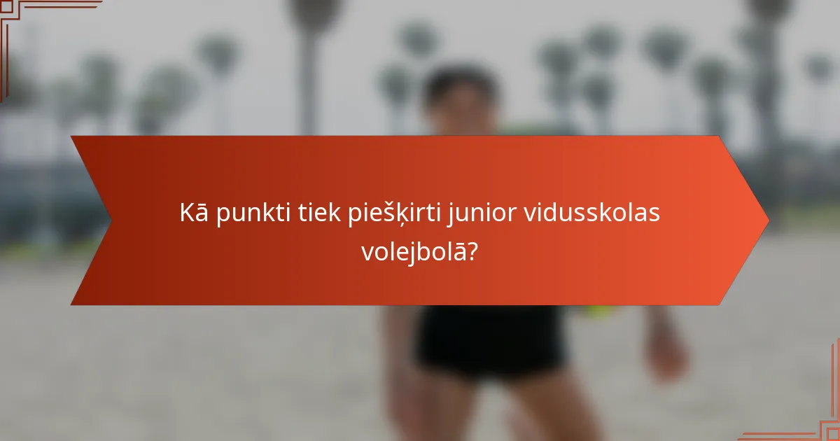 Kā punkti tiek piešķirti junior vidusskolas volejbolā?