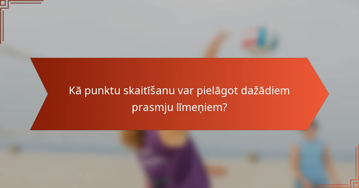 Kā punktu skaitīšanu var pielāgot dažādiem prasmju līmeņiem?