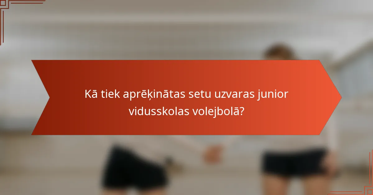Kā tiek aprēķinātas setu uzvaras junior vidusskolas volejbolā?