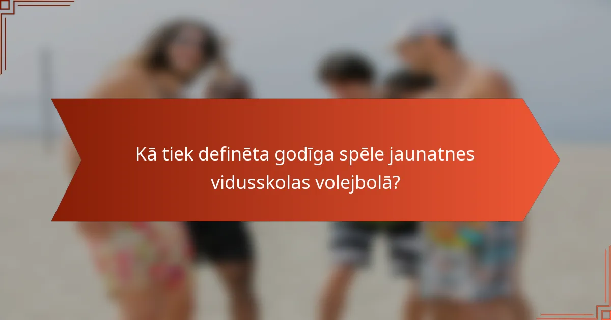Kā tiek definēta godīga spēle jaunatnes vidusskolas volejbolā?