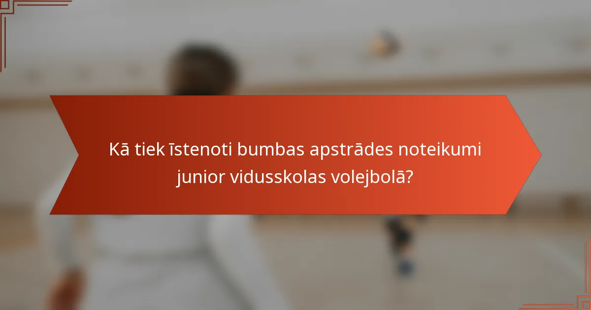 Kā tiek īstenoti bumbas apstrādes noteikumi junior vidusskolas volejbolā?