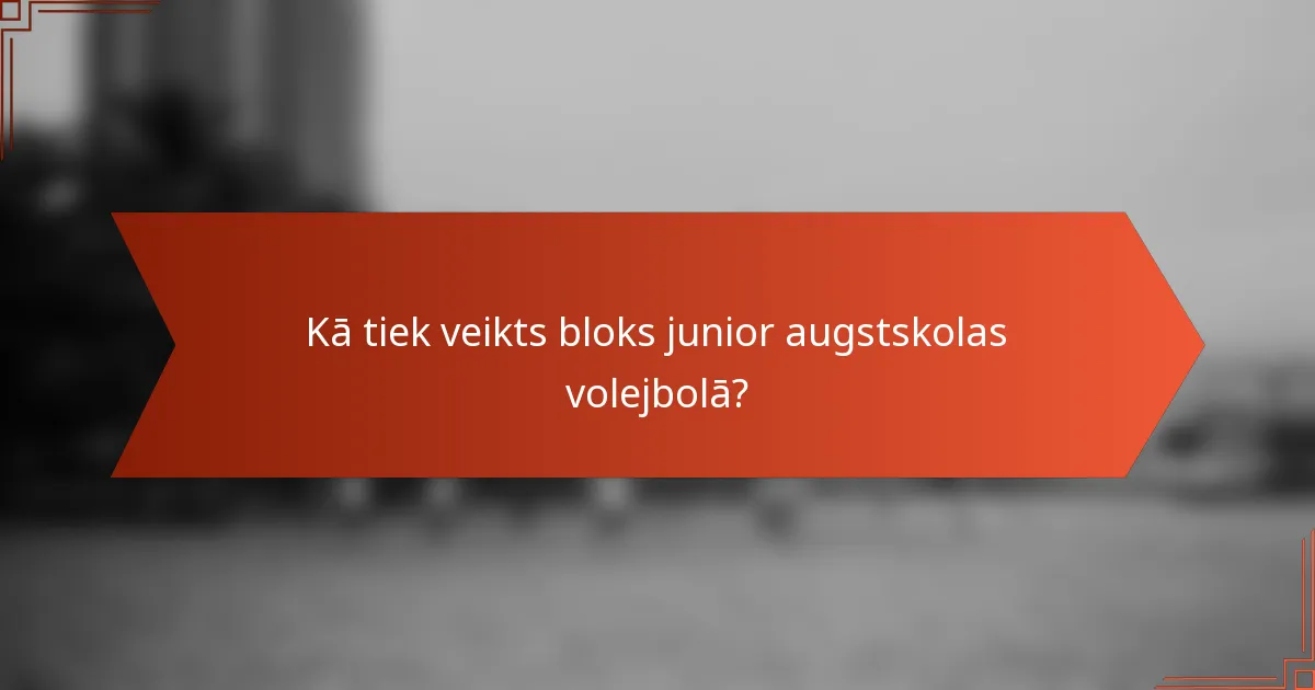 Kā tiek veikts bloks junior augstskolas volejbolā?