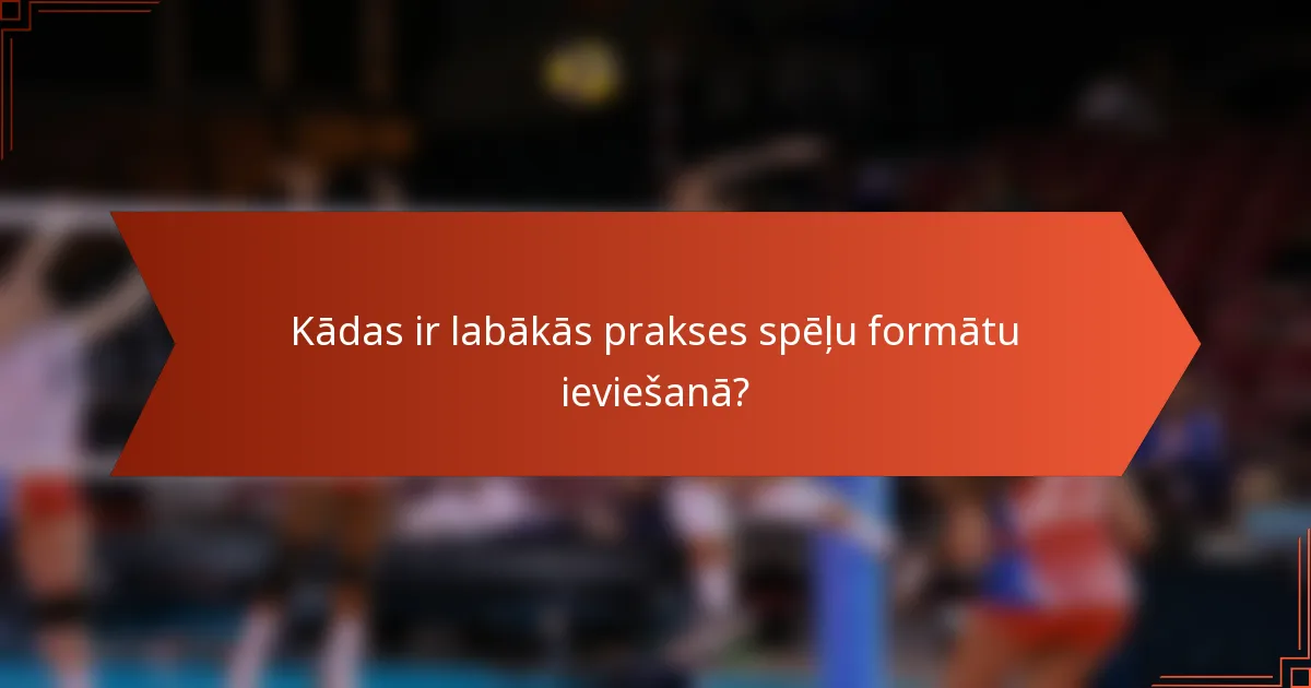 Kādas ir labākās prakses spēļu formātu ieviešanā?