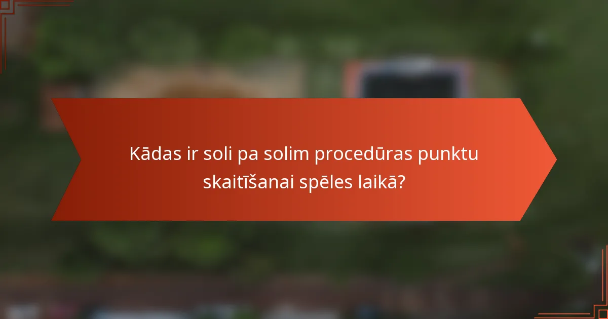 Kādas ir soli pa solim procedūras punktu skaitīšanai spēles laikā?