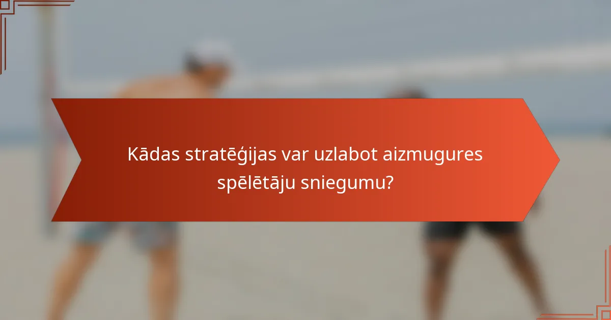 Kādas stratēģijas var uzlabot aizmugures spēlētāju sniegumu?