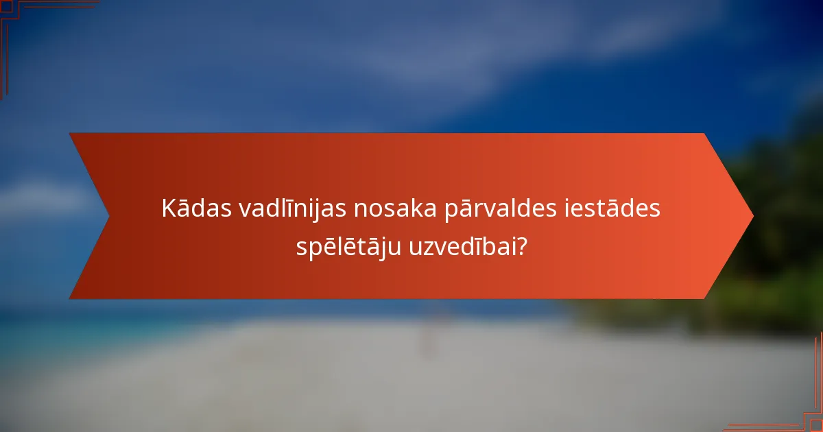 Kādas vadlīnijas nosaka pārvaldes iestādes spēlētāju uzvedībai?