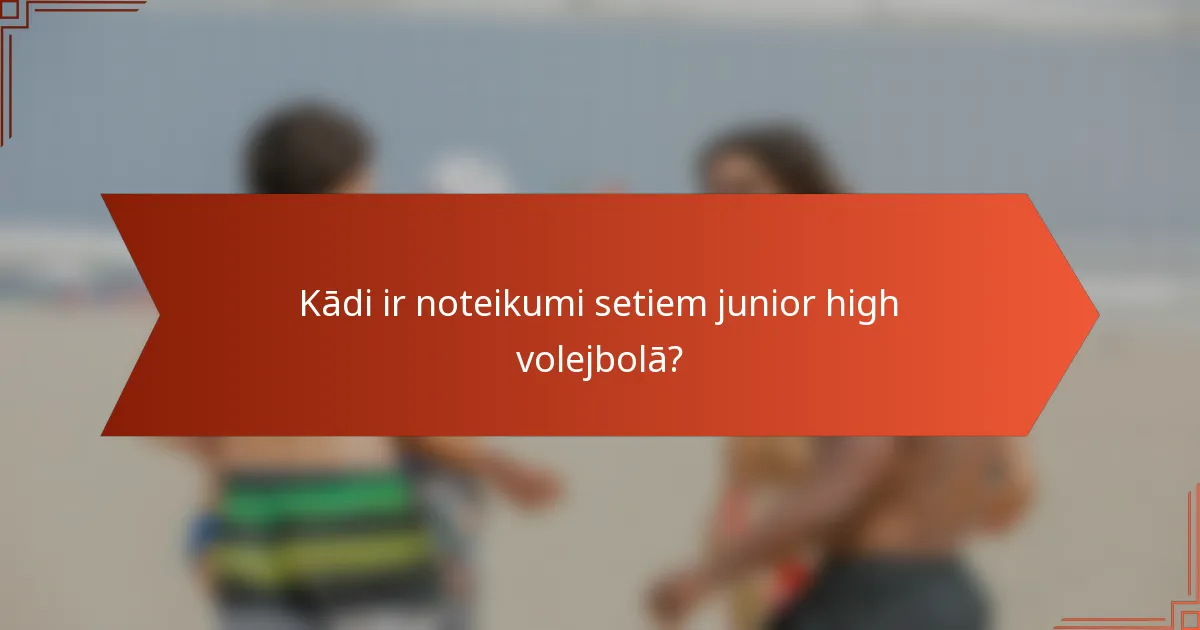 Kādi ir noteikumi setiem junior high volejbolā?