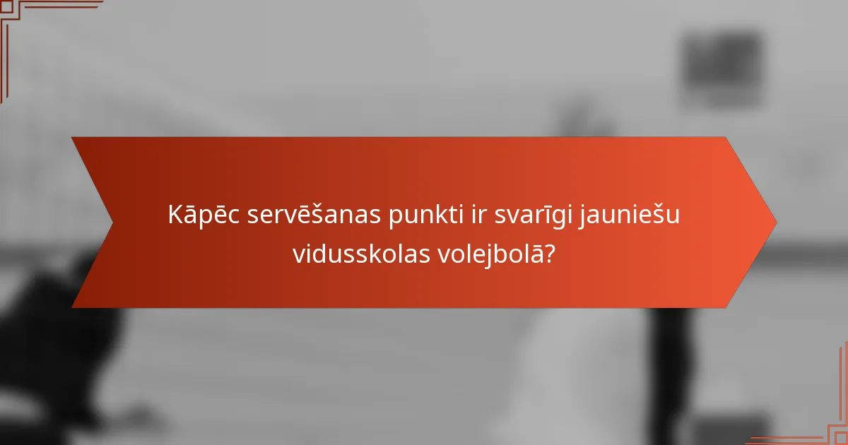 Kāpēc servēšanas punkti ir svarīgi jauniešu vidusskolas volejbolā?