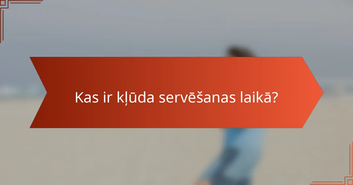Kas ir kļūda servēšanas laikā?